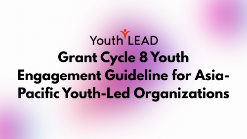 Grant Cycle 8 Youth Engagement Guideline for Asia-Pacific Youth-Led Organizations